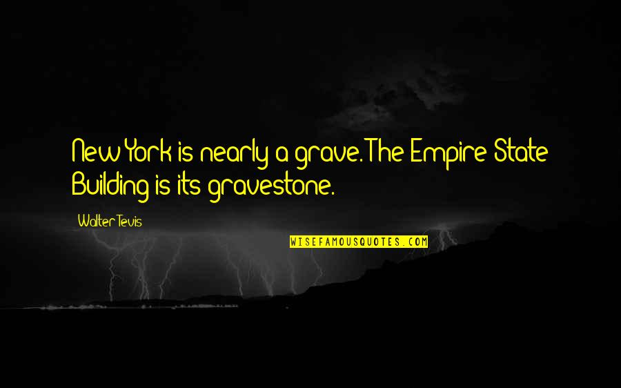 Demostrado Sinonimo Quotes By Walter Tevis: New York is nearly a grave. The Empire