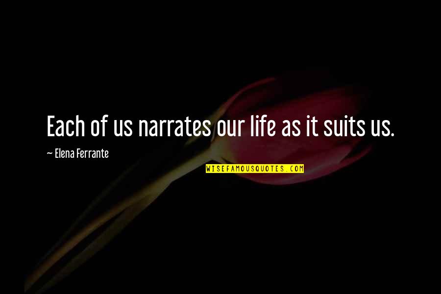 Demostrado Sinonimos Quotes By Elena Ferrante: Each of us narrates our life as it