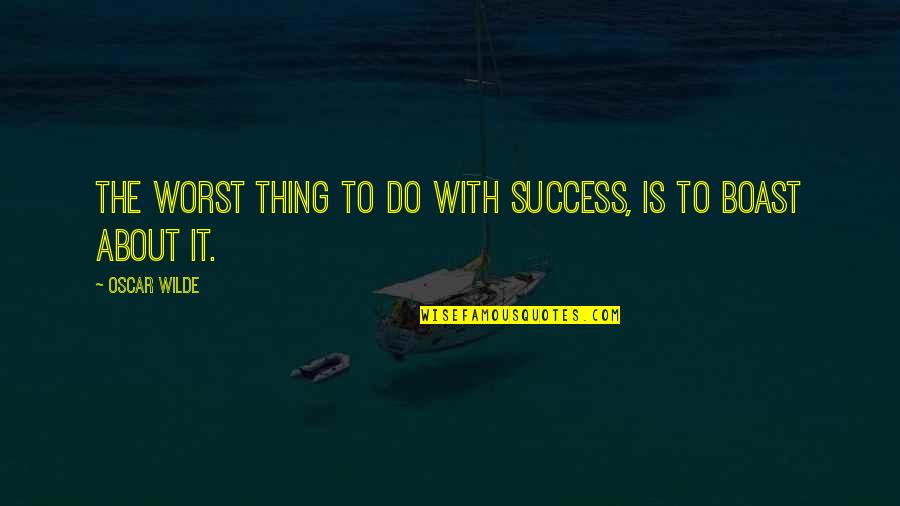 Demostradores Quotes By Oscar Wilde: The worst thing to do with success, is