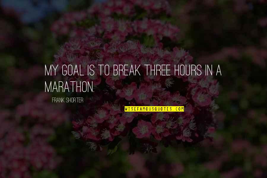 Demostrando El Quotes By Frank Shorter: My goal is to break three hours in