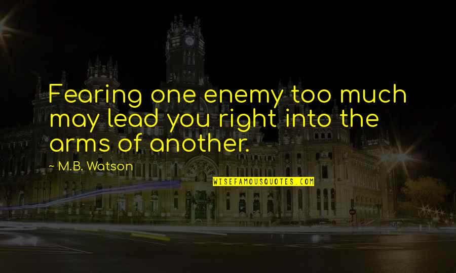Demostrando Lo Quotes By M.B. Watson: Fearing one enemy too much may lead you