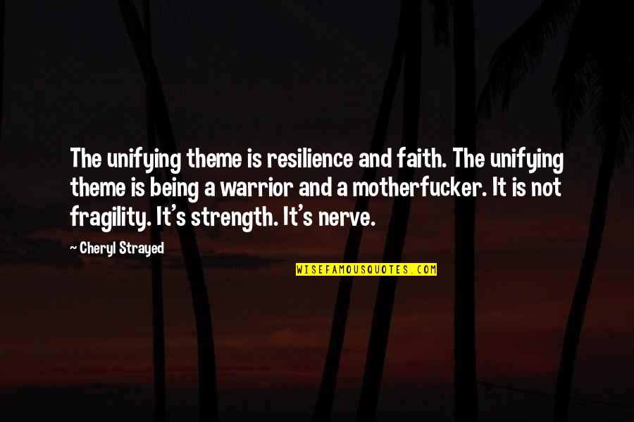 Demostrando Sinonimo Quotes By Cheryl Strayed: The unifying theme is resilience and faith. The