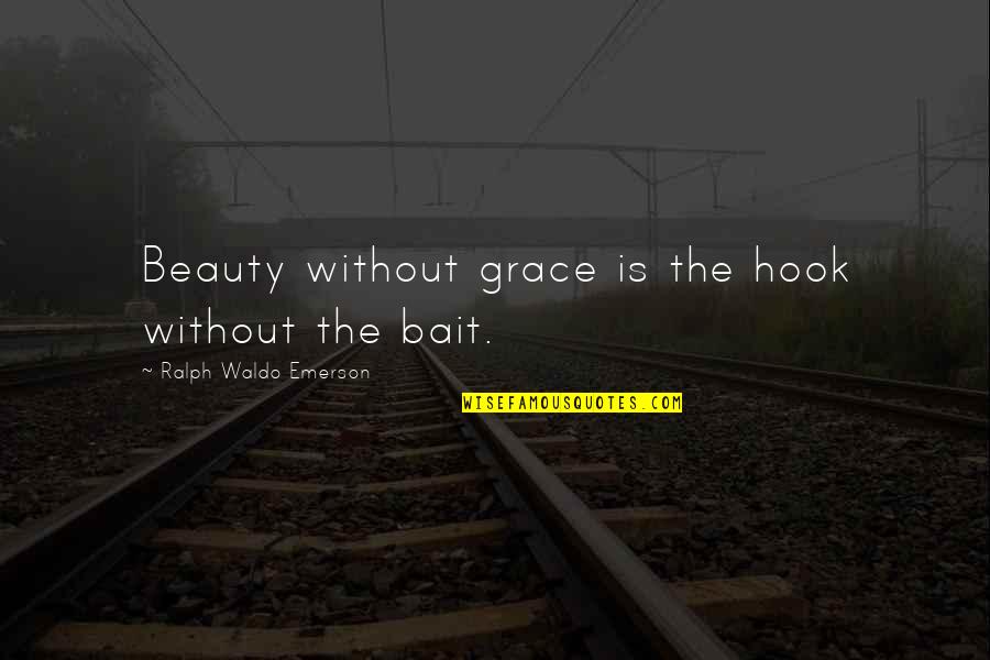 Demote Quotes By Ralph Waldo Emerson: Beauty without grace is the hook without the