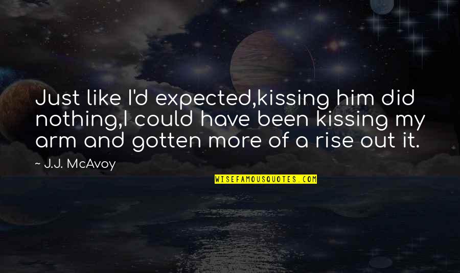 D'emotion Quotes By J.J. McAvoy: Just like I'd expected,kissing him did nothing,I could