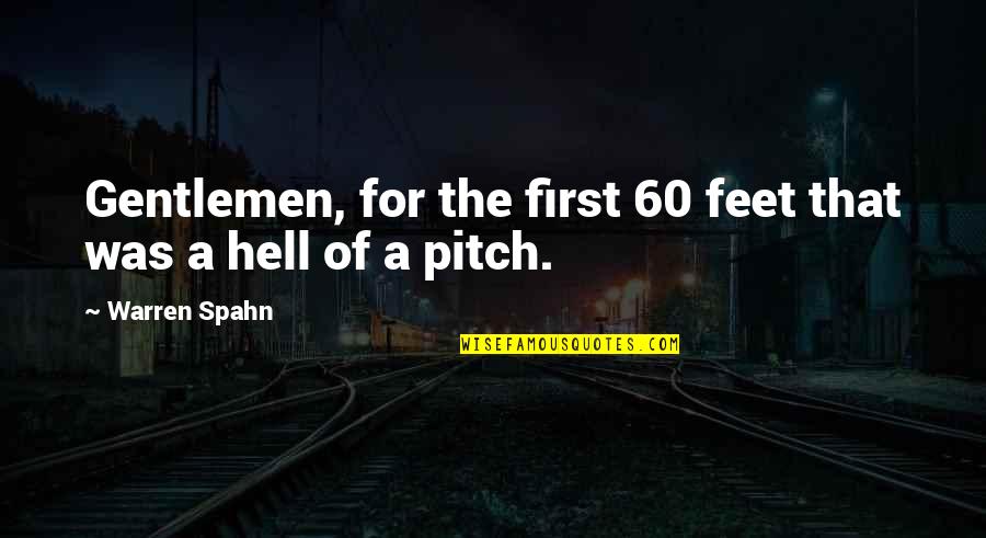 Demotivated Love Quotes By Warren Spahn: Gentlemen, for the first 60 feet that was