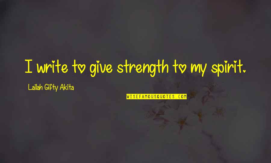 Demotivated Quotes By Lailah Gifty Akita: I write to give strength to my spirit.