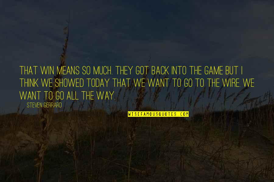 Demotivating Factors Quotes By Steven Gerrard: That win means so much. They got back Demotivating Factors Quotes By Steven Gerrard: That win means so much. They got back