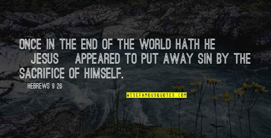 Demotivational Motivational Quotes By Hebrews 9 26: Once in the end of the world hath
