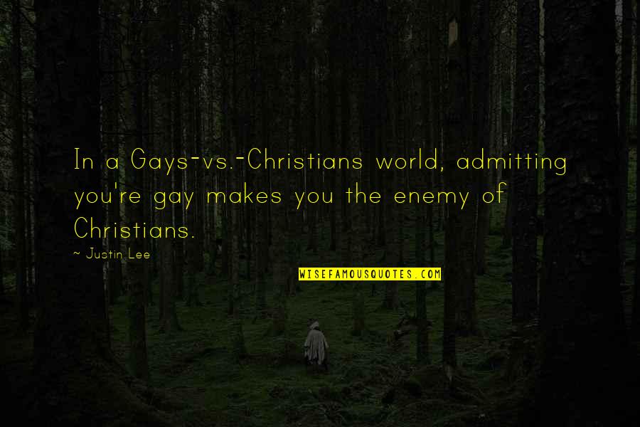 Demotivational Motivational Quotes By Justin Lee: In a Gays-vs.-Christians world, admitting you're gay makes