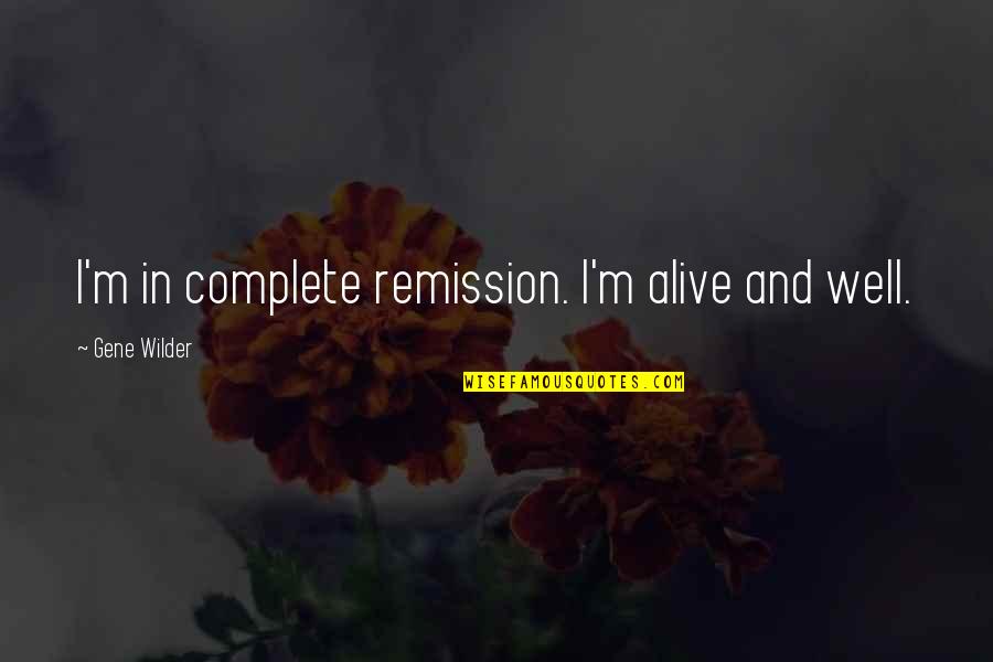 Demotivational Posters Non Inspirational Quotes By Gene Wilder: I'm in complete remission. I'm alive and well.