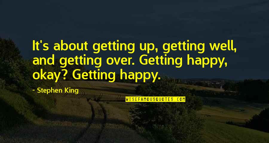 Demotivators Meetings Quotes By Stephen King: It's about getting up, getting well, and getting