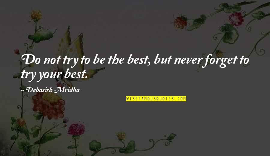 Demott Quotes By Debasish Mridha: Do not try to be the best, but