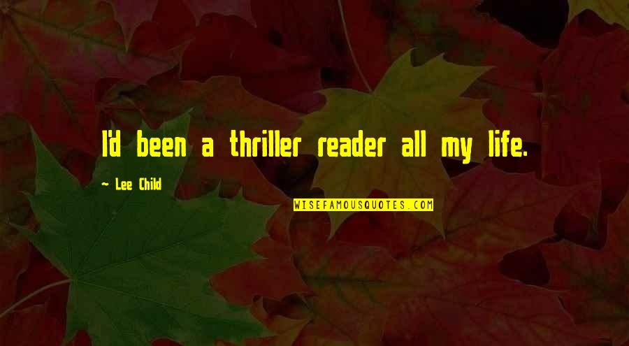 Demott Quotes By Lee Child: I'd been a thriller reader all my life.