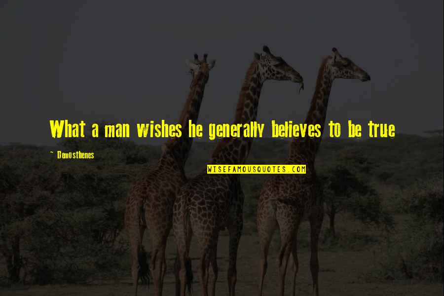 Demoura Alexandre Quotes By Demosthenes: What a man wishes he generally believes to Demoura Alexandre Quotes By Demosthenes: What a man wishes he generally believes to