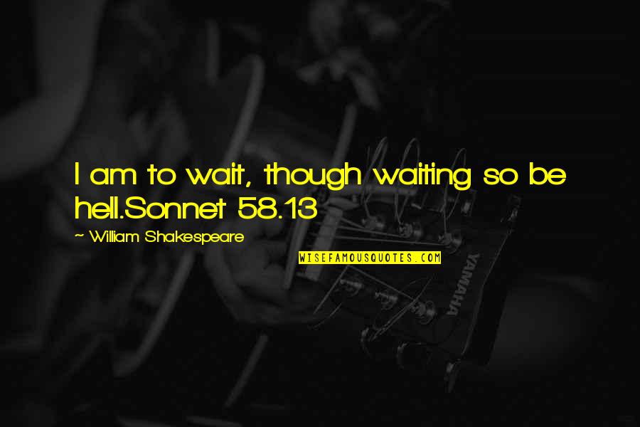 Demourn Quotes By William Shakespeare: I am to wait, though waiting so be