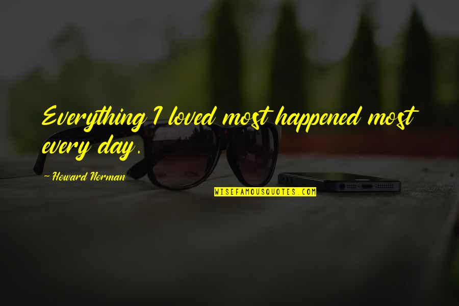 Demouy Mobile Quotes By Howard Norman: Everything I loved most happened most every day.