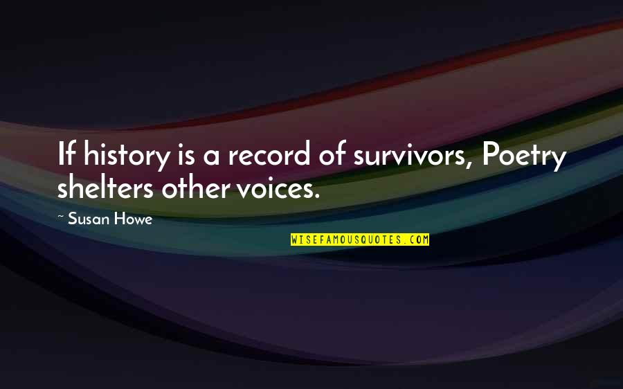 Demperio Quotes By Susan Howe: If history is a record of survivors, Poetry