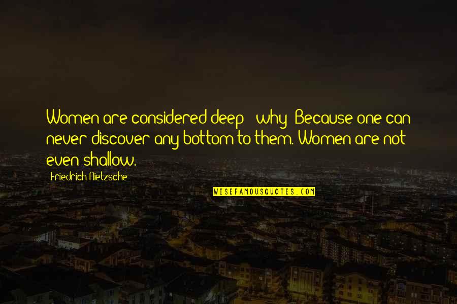 Demprunt Quotes By Friedrich Nietzsche: Women are considered deep - why? Because one Demprunt Quotes By Friedrich Nietzsche: Women are considered deep - why? Because one