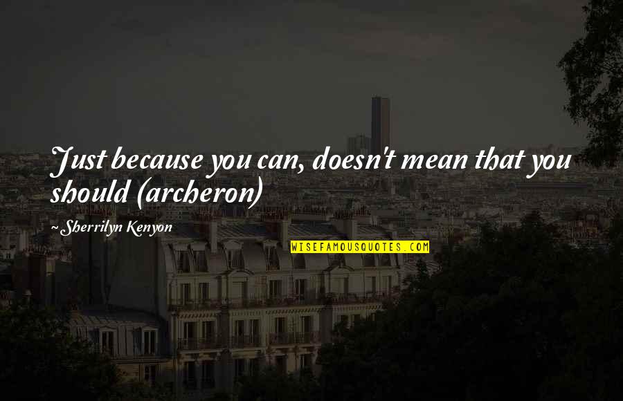 Demprunt Quotes By Sherrilyn Kenyon: Just because you can, doesn't mean that you Demprunt Quotes By Sherrilyn Kenyon: Just because you can, doesn't mean that you