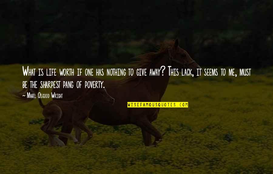 Dempsey Black Ops Quotes By Mabel Osgood Wright: What is life worth if one has nothing Dempsey Black Ops Quotes By Mabel Osgood Wright: What is life worth if one has nothing