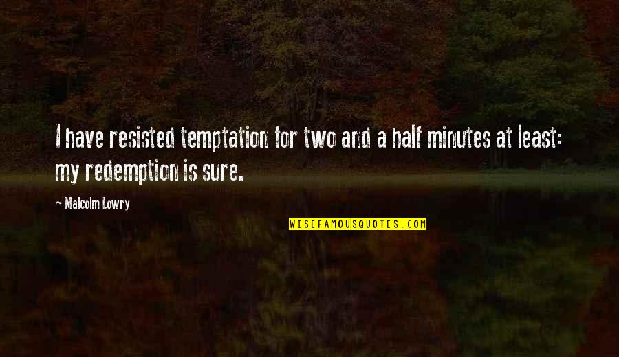 Dempsey Black Ops Quotes By Malcolm Lowry: I have resisted temptation for two and a