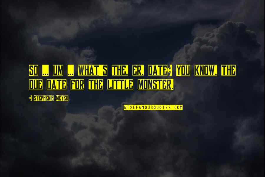 Dempsey Zombies Quotes By Stephenie Meyer: So ... um ... what's the, er, date? Dempsey Zombies Quotes By Stephenie Meyer: So ... um ... what's the, er, date?
