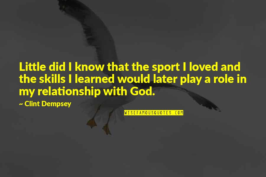 Dempsey's Quotes By Clint Dempsey: Little did I know that the sport I