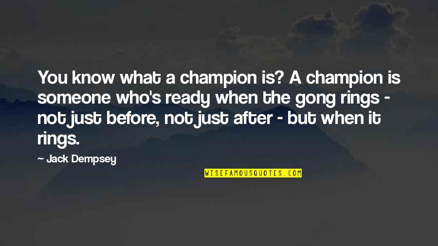 Dempsey's Quotes By Jack Dempsey: You know what a champion is? A champion