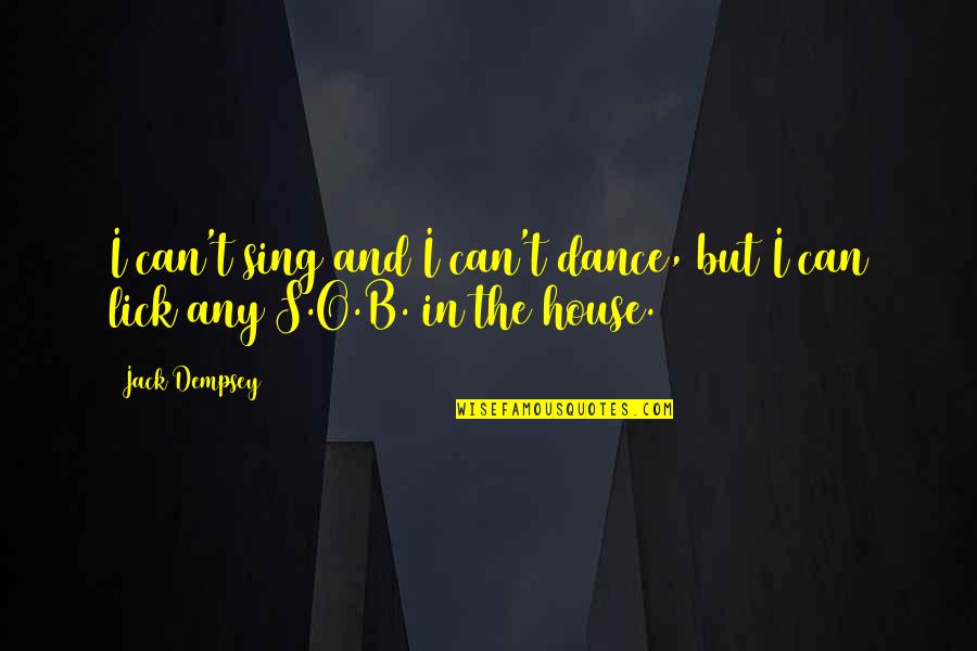 Dempsey's Quotes By Jack Dempsey: I can't sing and I can't dance, but