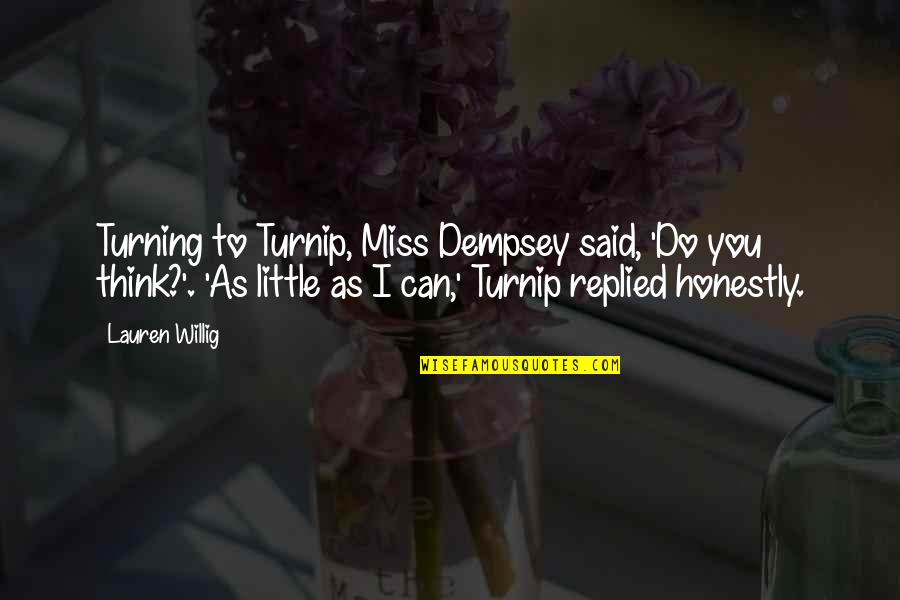 Dempsey's Quotes By Lauren Willig: Turning to Turnip, Miss Dempsey said, 'Do you