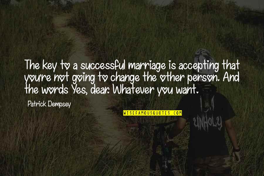 Dempsey's Quotes By Patrick Dempsey: The key to a successful marriage is accepting