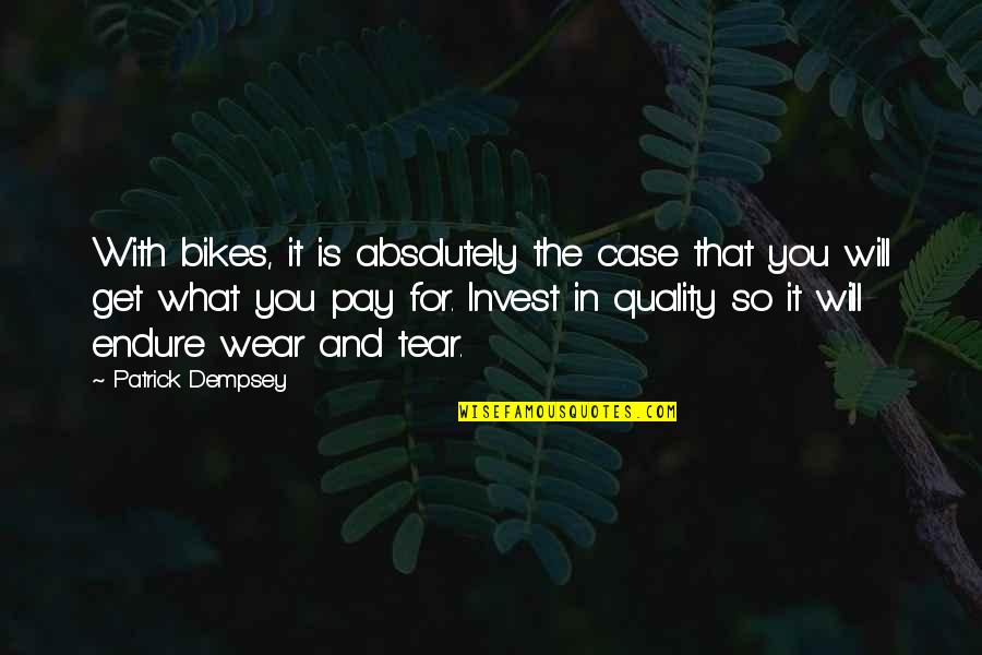 Dempsey's Quotes By Patrick Dempsey: With bikes, it is absolutely the case that