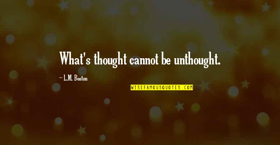 Dempsy Quotes By L.M. Boston: What's thought cannot be unthought. Dempsy Quotes By L.M. Boston: What's thought cannot be unthought.