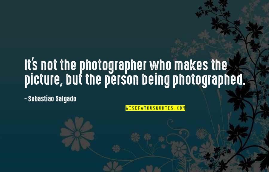 Demr Quotes By Sebastiao Salgado: It's not the photographer who makes the picture,