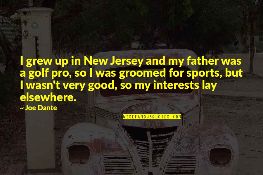 Demrick Quotes By Joe Dante: I grew up in New Jersey and my Demrick Quotes By Joe Dante: I grew up in New Jersey and my
