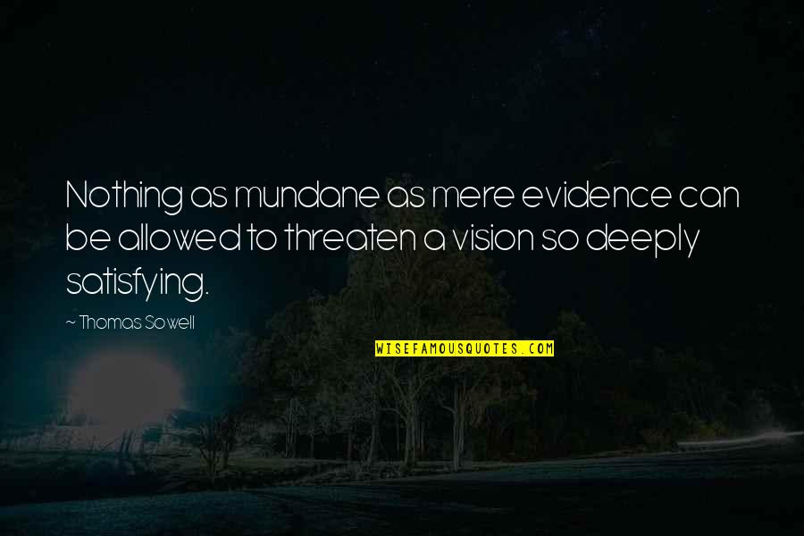 Demrick Quotes By Thomas Sowell: Nothing as mundane as mere evidence can be Demrick Quotes By Thomas Sowell: Nothing as mundane as mere evidence can be
