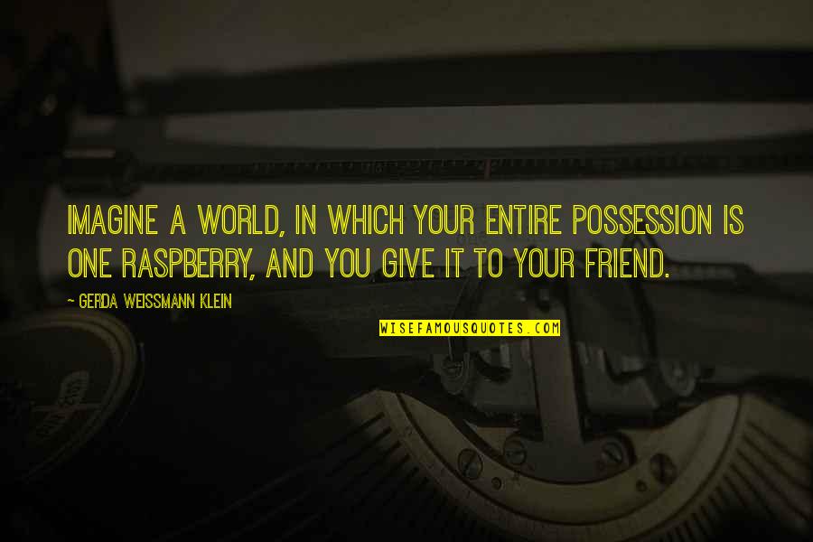 Demuestra Quotes By Gerda Weissmann Klein: Imagine a world, in which your entire possession Demuestra Quotes By Gerda Weissmann Klein: Imagine a world, in which your entire possession