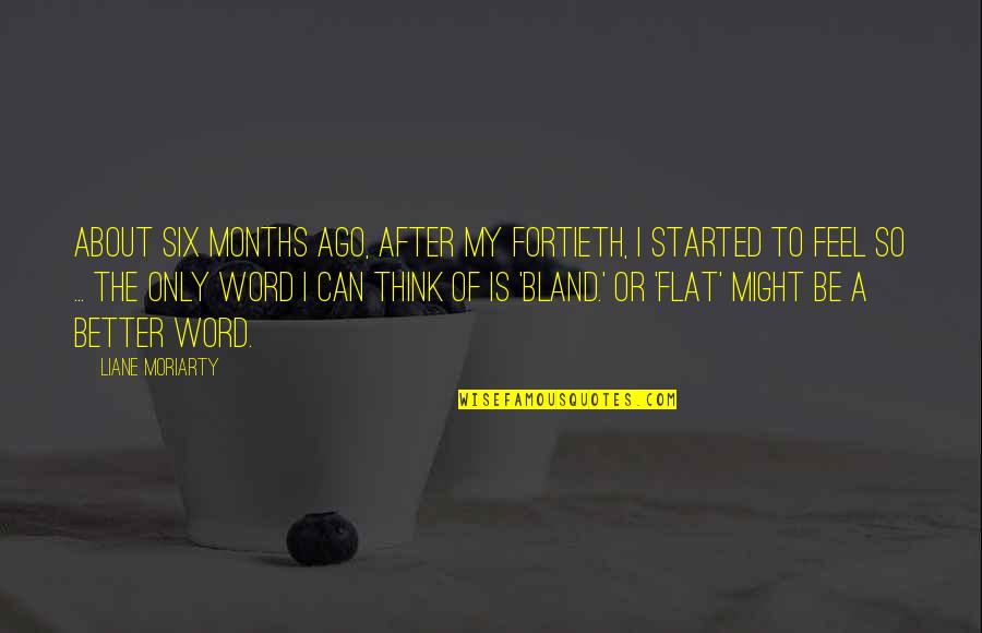 Demuestra Quotes By Liane Moriarty: About six months ago, after my fortieth, I Demuestra Quotes By Liane Moriarty: About six months ago, after my fortieth, I