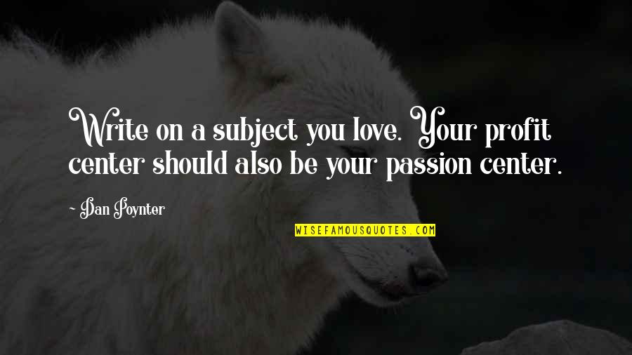Demuestran Definicion Quotes By Dan Poynter: Write on a subject you love. Your profit