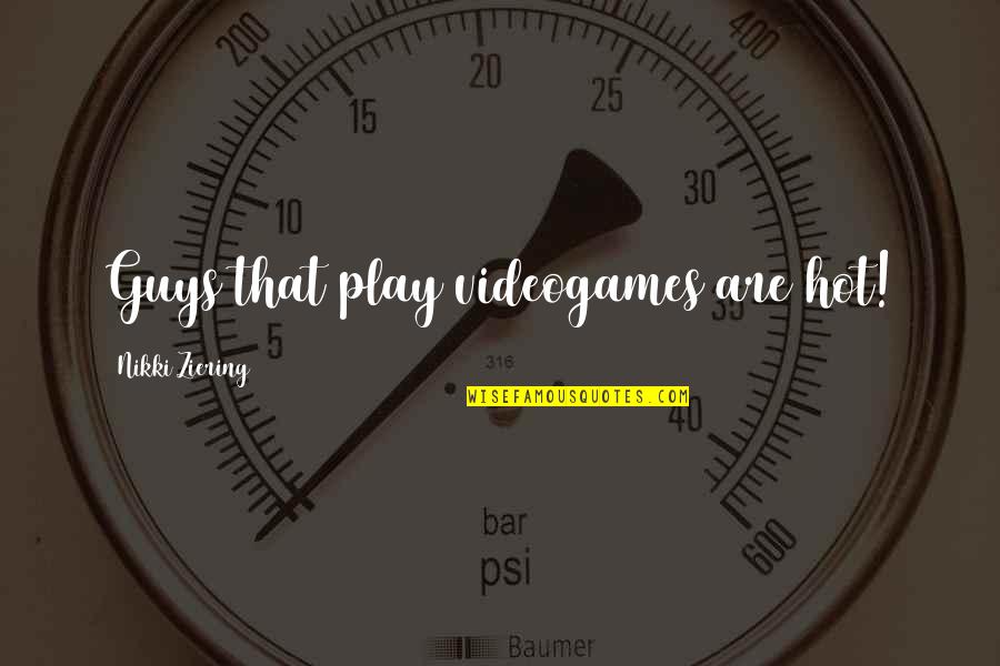 Demuestran Definicion Quotes By Nikki Ziering: Guys that play videogames are hot! Demuestran Definicion Quotes By Nikki Ziering: Guys that play videogames are hot!