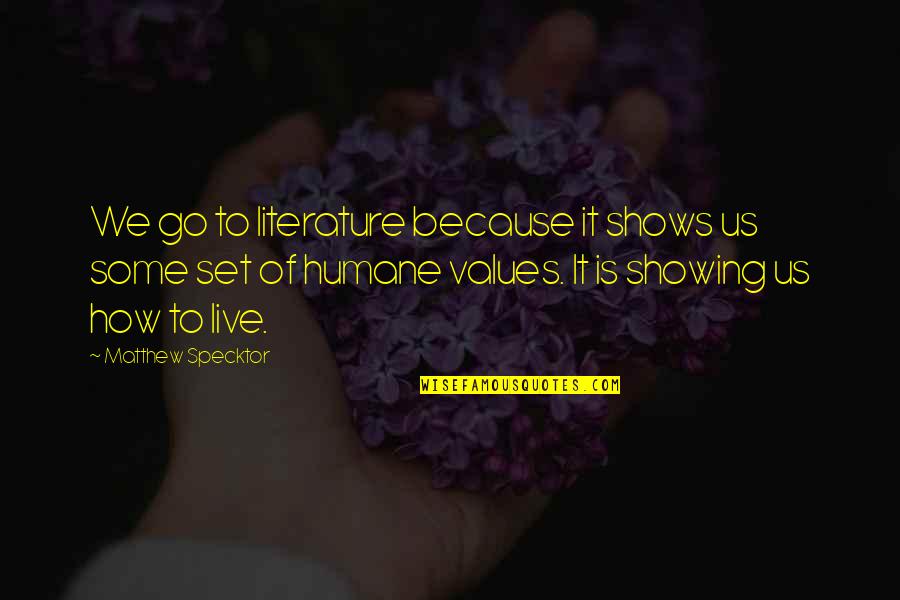 Demultiplex Quotes By Matthew Specktor: We go to literature because it shows us Demultiplex Quotes By Matthew Specktor: We go to literature because it shows us