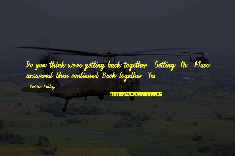Demultiplexing Quotes By Kristen Ashley: Do you think we're getting back together?""Getting? No," Demultiplexing Quotes By Kristen Ashley: Do you think we're getting back together?""Getting? No,"
