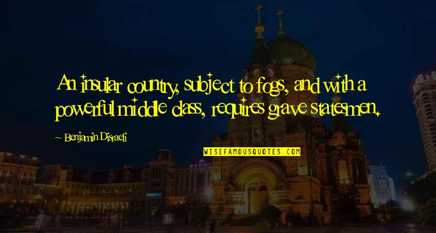 Demumbrium Quotes By Benjamin Disraeli: An insular country, subject to fogs, and with