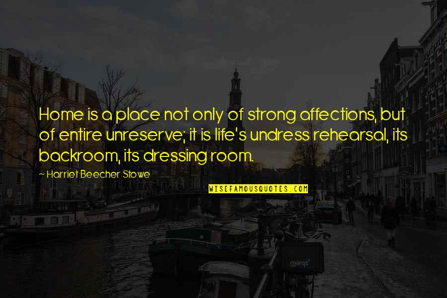 Demura Das Quotes By Harriet Beecher Stowe: Home is a place not only of strong