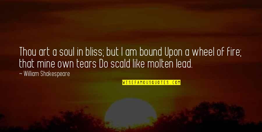 Demura Das Quotes By William Shakespeare: Thou art a soul in bliss; but I Demura Das Quotes By William Shakespeare: Thou art a soul in bliss; but I
