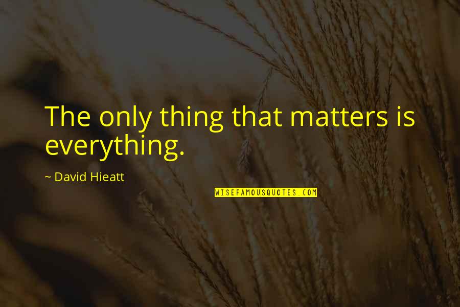 Demura Sensei Quotes By David Hieatt: The only thing that matters is everything.