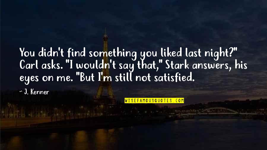 Demure Funny Quotes By J. Kenner: You didn't find something you liked last night?" Demure Funny Quotes By J. Kenner: You didn't find something you liked last night?"