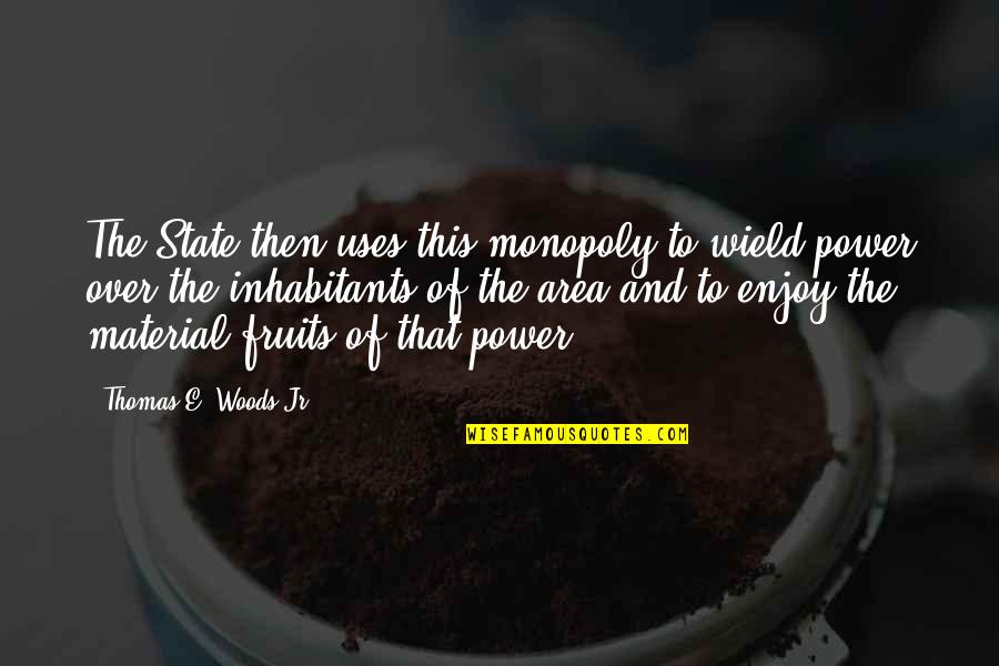 Demure Funny Quotes By Thomas E. Woods Jr.: The State then uses this monopoly to wield Demure Funny Quotes By Thomas E. Woods Jr.: The State then uses this monopoly to wield