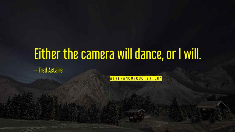 Demure Quotes By Fred Astaire: Either the camera will dance, or I will. Demure Quotes By Fred Astaire: Either the camera will dance, or I will.