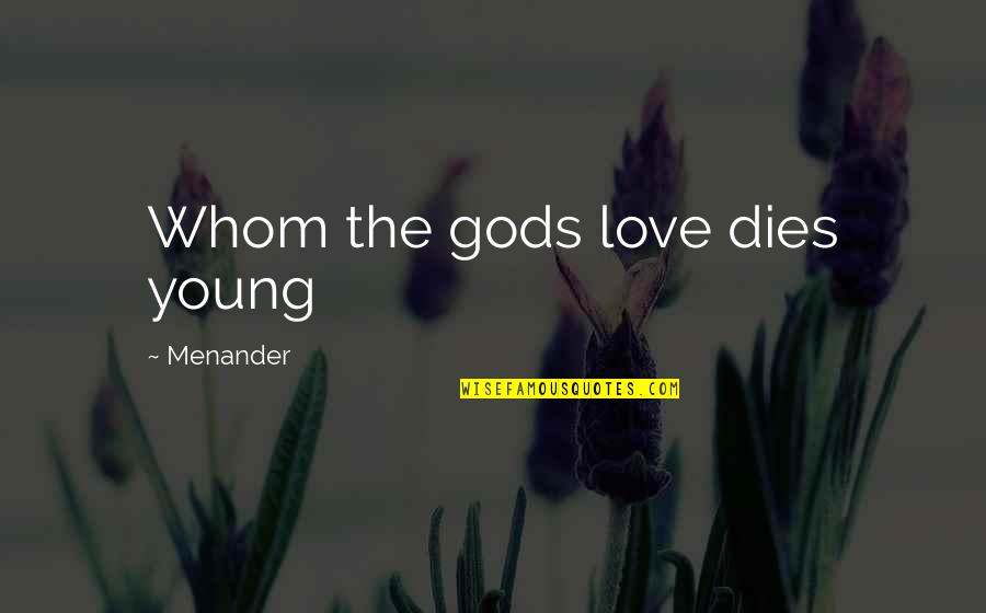Demuro Auto Quotes By Menander: Whom the gods love dies young Demuro Auto Quotes By Menander: Whom the gods love dies young